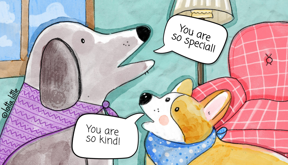 Two dogs saying you are so special and you are so kind